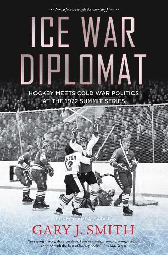 Cover image for Ice War Diplomat: Behind the Scenes at the 1972 Summit Series