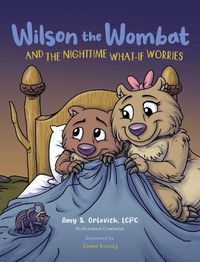 Cover image for Wilson the Wombat and the Nighttime What-If Worries: A therapeutic book and a fun story to help support anxious and worried kids at bedtime. Written by a licensed counselor.