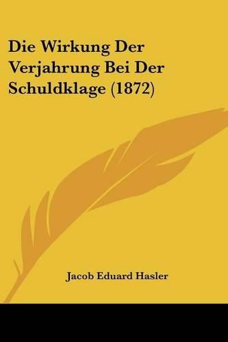 Cover image for Die Wirkung Der Verjahrung Bei Der Schuldklage (1872)