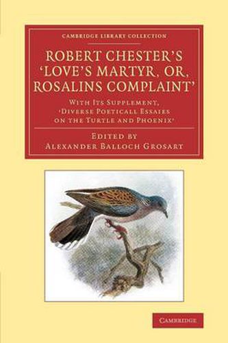 Robert Chester's 'Love's Martyr; Or, Rosalins Complaint': With its Supplement, 'Diverse Poeticall Essaies on the Turtle and Phoenix