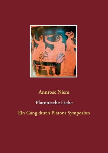 Cover image for Platonische Liebe: Ein Gang durch Platons Symposion