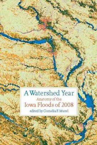 Cover image for A Watershed Year: Anatomy of the Iowa Floods of 2008