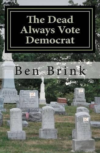 Cover image for The Dead Always Vote Democrat: But Our Troops Don't Get to Vote