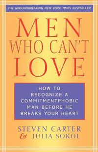 Cover image for Men Who Can't Love: How to Recognize a Commitmentphobic Man Before He Breaks Your Heart