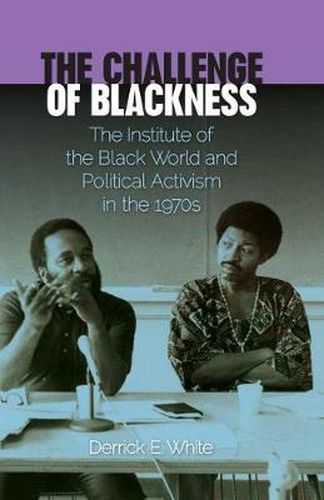 Cover image for The Challenge of Blackness: The Institute of the Black World and Political Activism in the 1970s