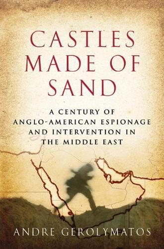 Cover image for Castles Made of Sand: A Century of Anglo-American Espionage and Intervention in the Middle East