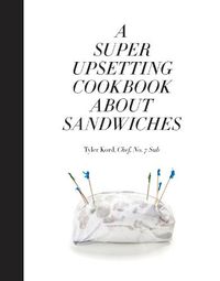 Cover image for A Super Upsetting Cookbook About Sandwiches