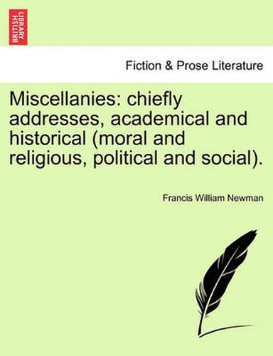 Cover image for Miscellanies: Chiefly Addresses, Academical and Historical (Moral and Religious, Political and Social).