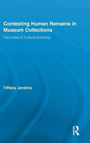 Cover image for Contesting Human Remains in Museum Collections: The Crisis of Cultural Authority