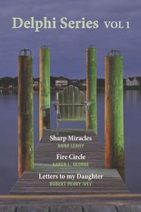 Cover image for Delphi Series Vol. 1: Sharp Miracle, The Fire Circle, & Letters to my Daughter