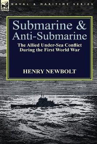 Cover image for Submarine and Anti-Submarine: the Allied Under-Sea Conflict During the First World War