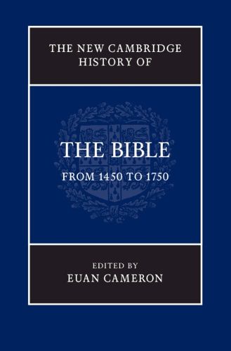 The New Cambridge History of the Bible: Volume 3, From 1450 to 1750