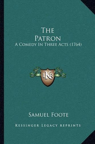 The Patron: A Comedy in Three Acts (1764)