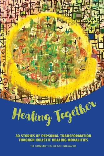 Cover image for Healing Together: 30 Stories of Personal Transformation Through Holistic Healing Modalities