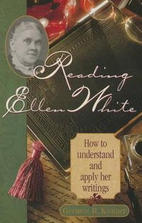 Cover image for Reading Ellen White: How to Understand and Apply Her Writings