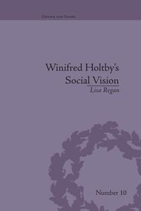 Cover image for Winifred Holtby's Social Vision: 'Members One of Another': 'Members One of Another