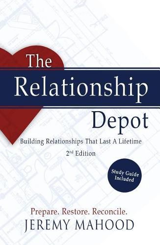 Cover image for The Relationship Depot: Building Relationships That Last a Lifetime, 2nd Edition