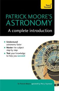 Cover image for Patrick Moore's Astronomy: A Complete Introduction: Teach Yourself