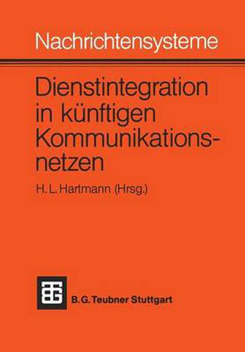 Cover image for Nachrichtensysteme -- Dienstintegration in Kunftigen Kommunikationsnetzen: Vortrage Des Nachrichtentechnischen Kolloquiums 1981 Der Technischen Universitat Braunschweig