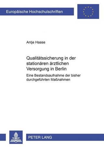 Cover image for Qualitaetssicherung in Der Stationaeren Aerztlichen Versorgung in Berlin: Eine Bestandsaufnahme Der Bisher Durchgefuehrten Massnahmen