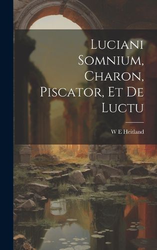 Cover image for Luciani Somnium, Charon, Piscator, et de Luctu