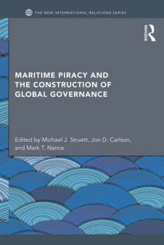 Cover image for Maritime Piracy and the Construction of Global Governance