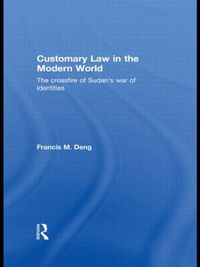 Cover image for Customary Law in the Modern World: The Crossfire of Sudan's War of Identities