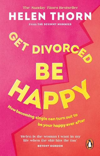 Cover image for Get Divorced, Be Happy: How becoming single can turn out to be your happy ever after