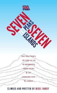 Cover image for 7x7 - Seven Peaks Seven Islands: British mountaineer Nigel Vardy lost all his toes and fingertips yet continues to climb