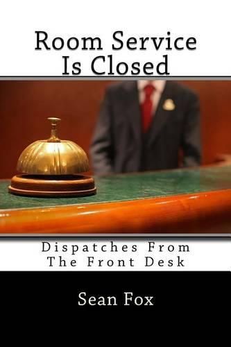 Cover image for Room Service Is Closed: Dispatches From The Front Desk