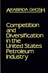 Cover image for Competition and Diversification in the United States Petroleum Industry