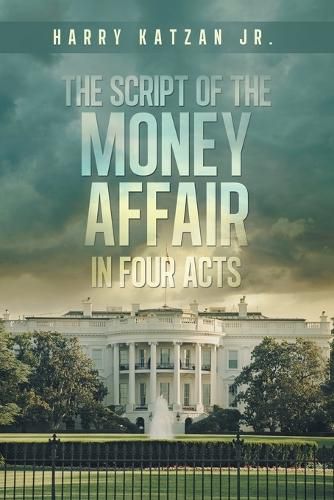 Cover image for The Script of The MONEY Affair In Four Acts