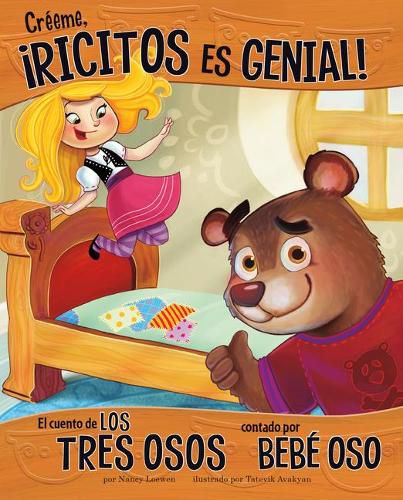 Creeme, !Ricitos Es Genial!: El Cuento de Los Tres Osos Contado Por Bebe Oso