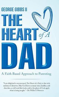Cover image for The Heart of a Dad: A Faith Based Approach to Parenting