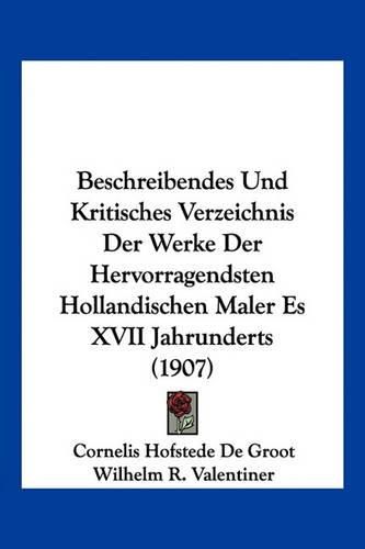 Cover image for Beschreibendes Und Kritisches Verzeichnis Der Werke Der Hervorragendsten Hollandischen Maler Es XVII Jahrunderts (1907)