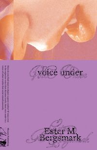 Cover image for Ester M. Bergsmark: Voice Under