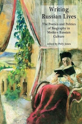Cover image for Writing Russian Lives: The Poetics and Politics of Biography in Modern Russian Culture
