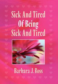 Cover image for Sick and Tired of Being Sick and Tired