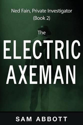 Cover image for The Electric Axeman: Ned Fain, Private Investigator, Book 2