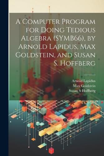 Cover image for A Computer Program for Doing Tedious Algebra (SYMB66), by Arnold Lapidus, Max Goldstein, and Susan S. Hoffberg