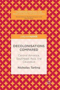 Cover image for Decolonisations Compared: Central America, Southeast Asia, the Caucasus