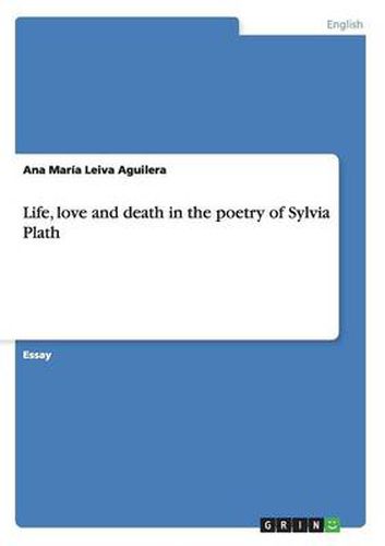 Cover image for Life, love and death in the poetry of Sylvia Plath