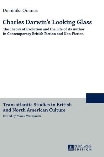 Cover image for Charles Darwin's Looking Glass: The Theory of Evolution and the Life of its Author in Contemporary British Fiction and Non-Fiction