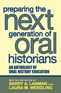 Cover image for Preparing the Next Generation of Oral Historians: An Anthology of Oral History Education