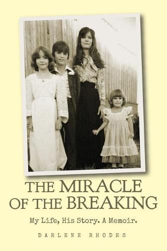 Cover image for The Miracle of the Breaking: My Life, His Story. a Memoir.