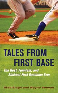 Cover image for Tales from First Base: The Best, Funniest, and Slickest First Basemen Ever