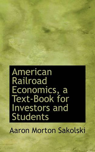 Cover image for American Railroad Economics, a Text-Book for Investors and Students