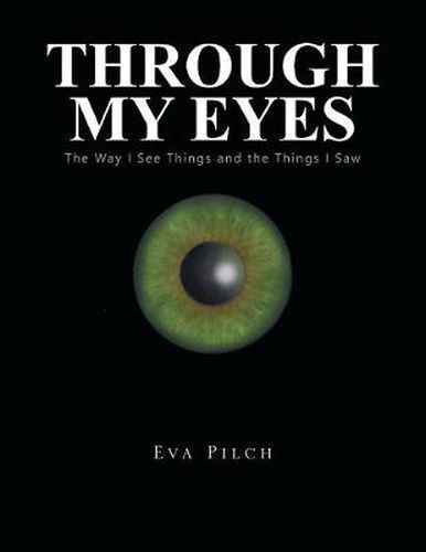 Cover image for Through My Eyes: The Way I See Things and the Things I Saw