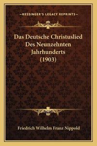 Cover image for Das Deutsche Christuslied Des Neunzehnten Jahrhunderts (1903)