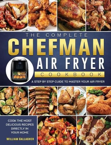 Cover image for The Complete Chefman Air Fryer Cookbook: A step by step guide to master your Air Fryer and cook the most delicious recipes directly in your home